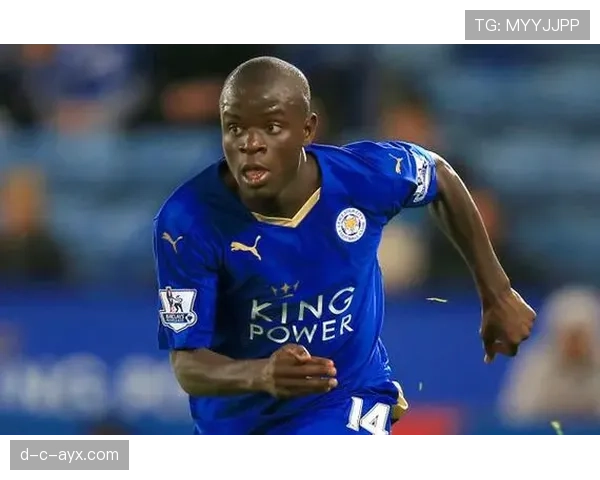 坎特从法乙到英超冠军核心的逆袭解析